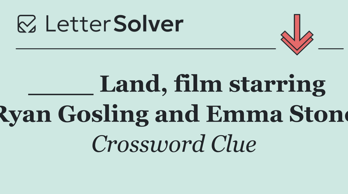 ____ Land, film starring Ryan Gosling and Emma Stone