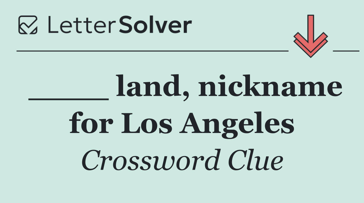 ____ land, nickname for Los Angeles