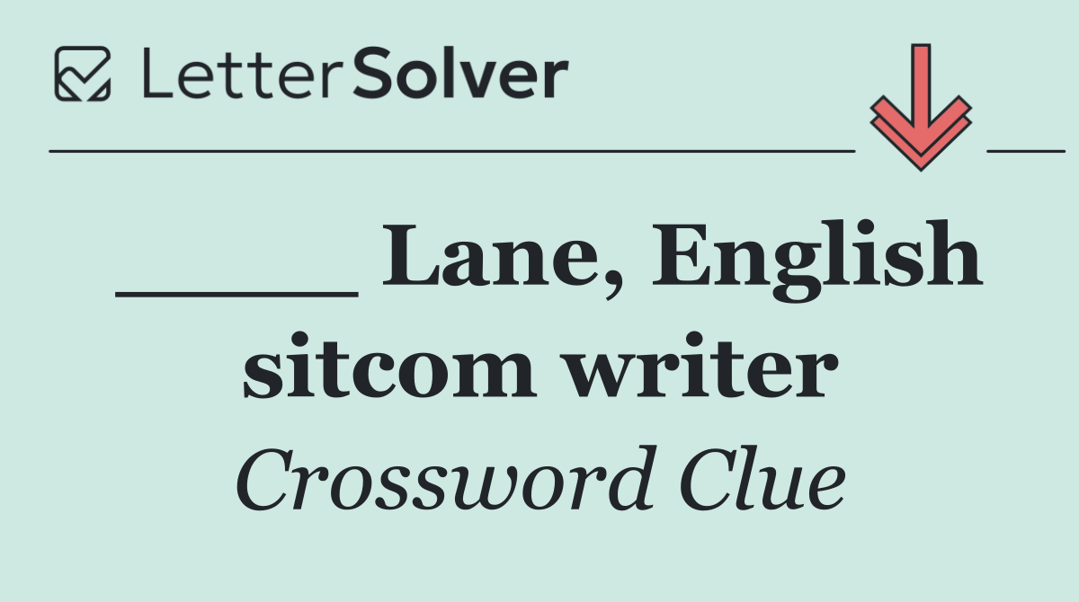 ____ Lane, English sitcom writer