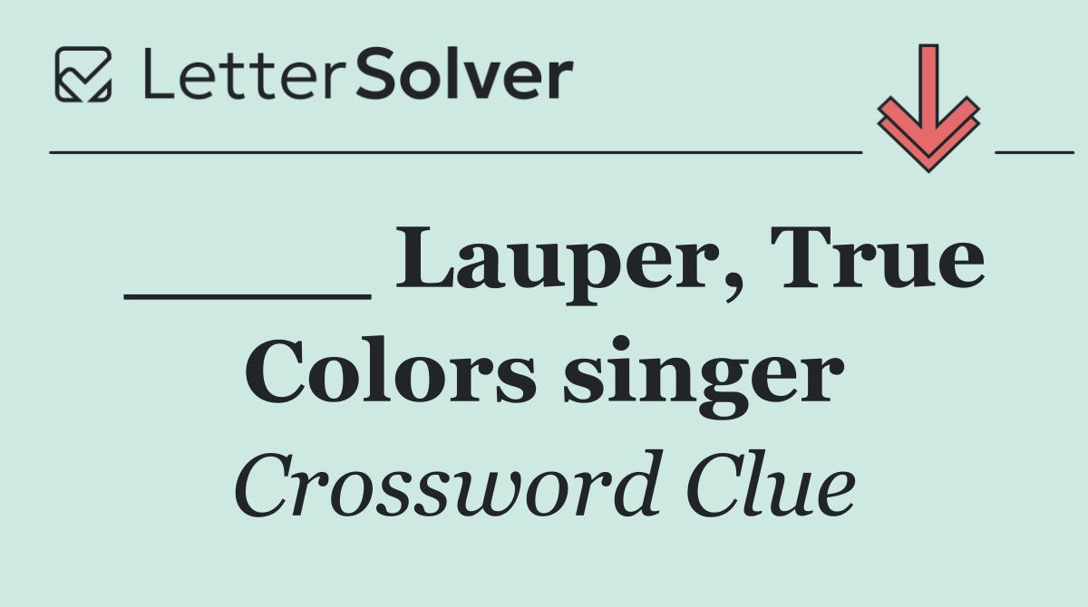 ____ Lauper, True Colors singer
