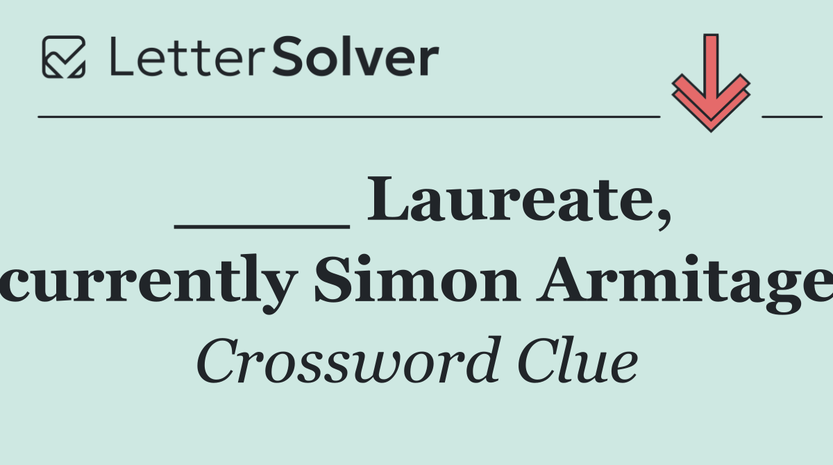 ____ Laureate, currently Simon Armitage