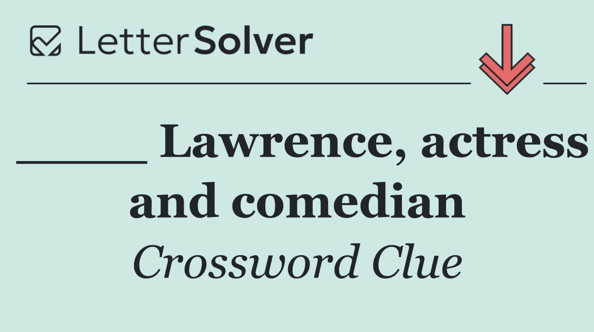 ____ Lawrence, actress and comedian