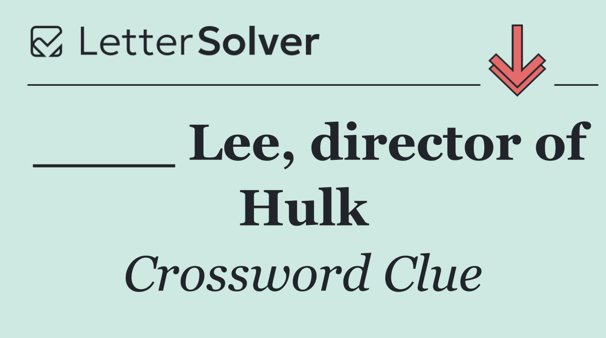 ____ Lee, director of Hulk