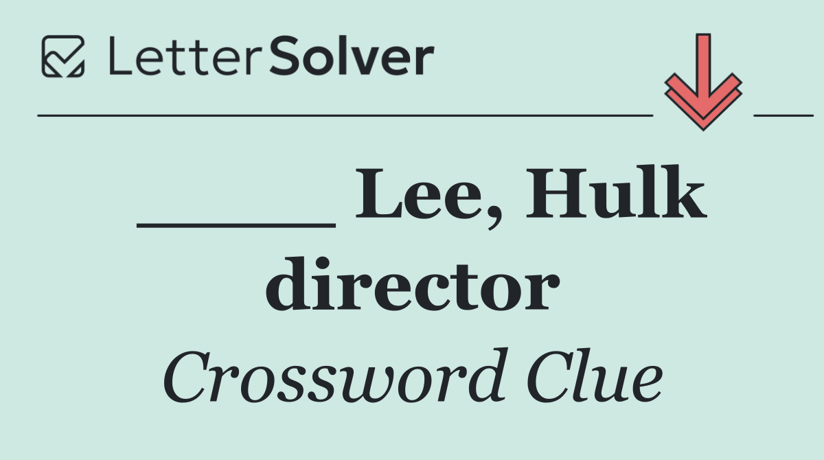 ____ Lee, Hulk director