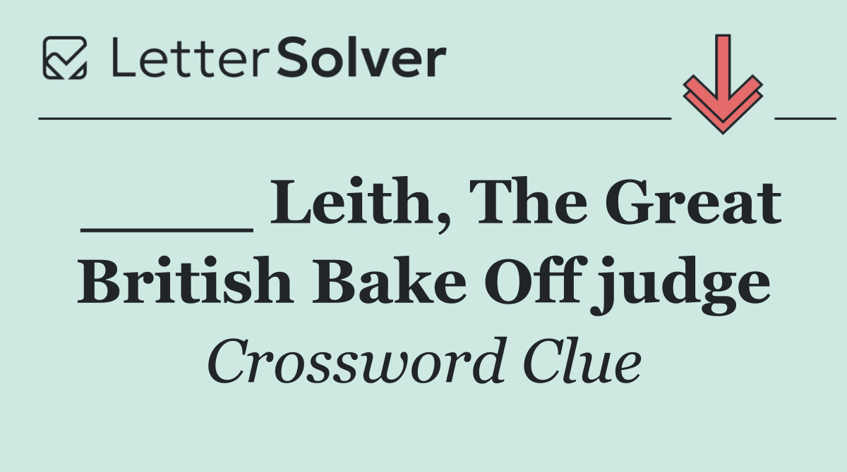 ____ Leith, The Great British Bake Off judge