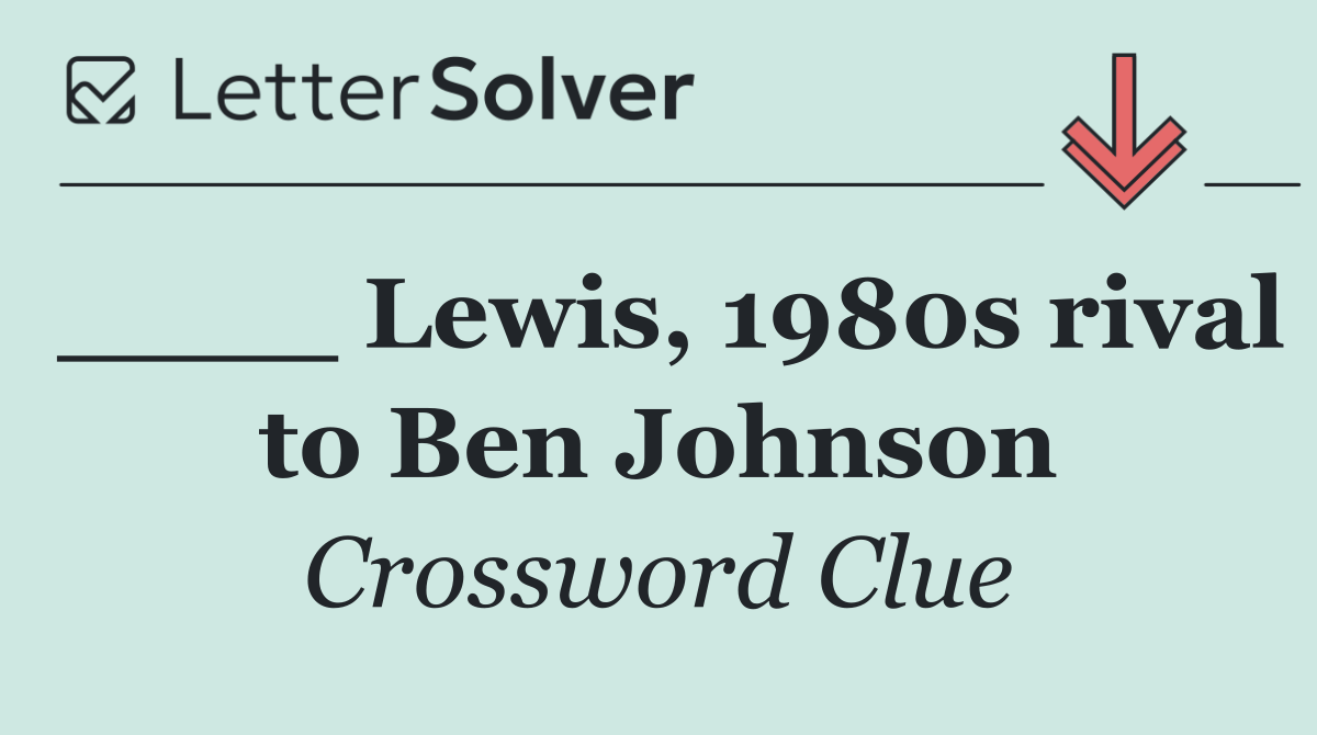 ____ Lewis, 1980s rival to Ben Johnson