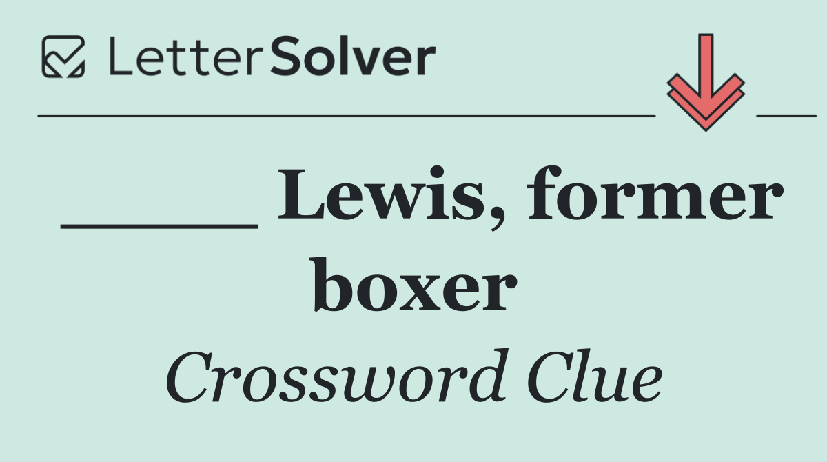 ____ Lewis, former boxer