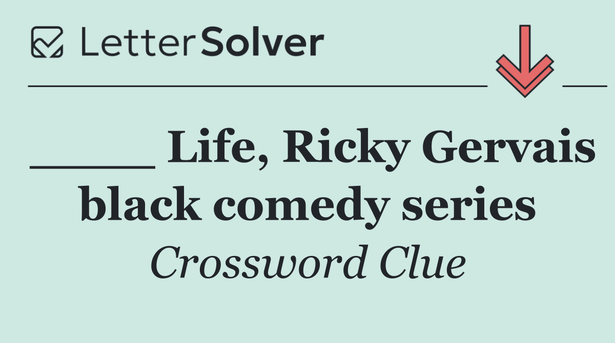 ____ Life, Ricky Gervais black comedy series