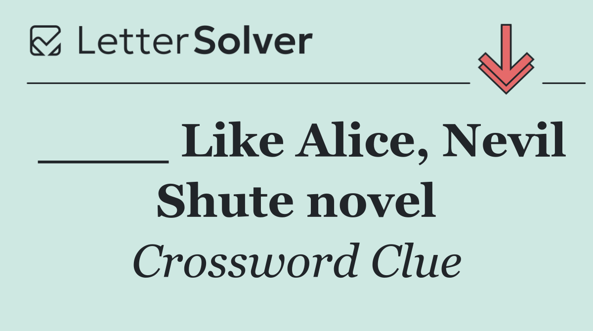 ____ Like Alice, Nevil Shute novel