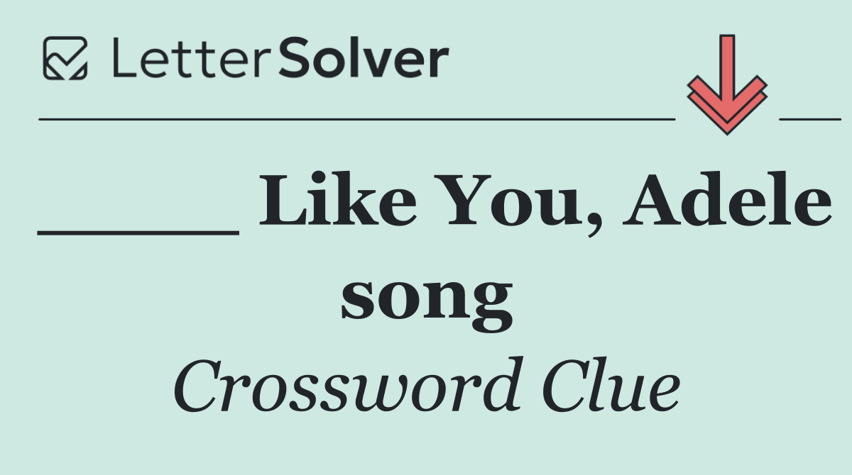 ____ Like You, Adele song