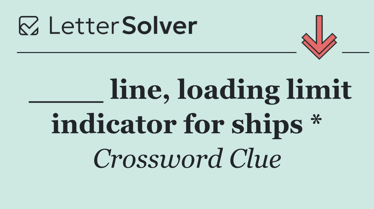 ____ line, loading limit indicator for ships *