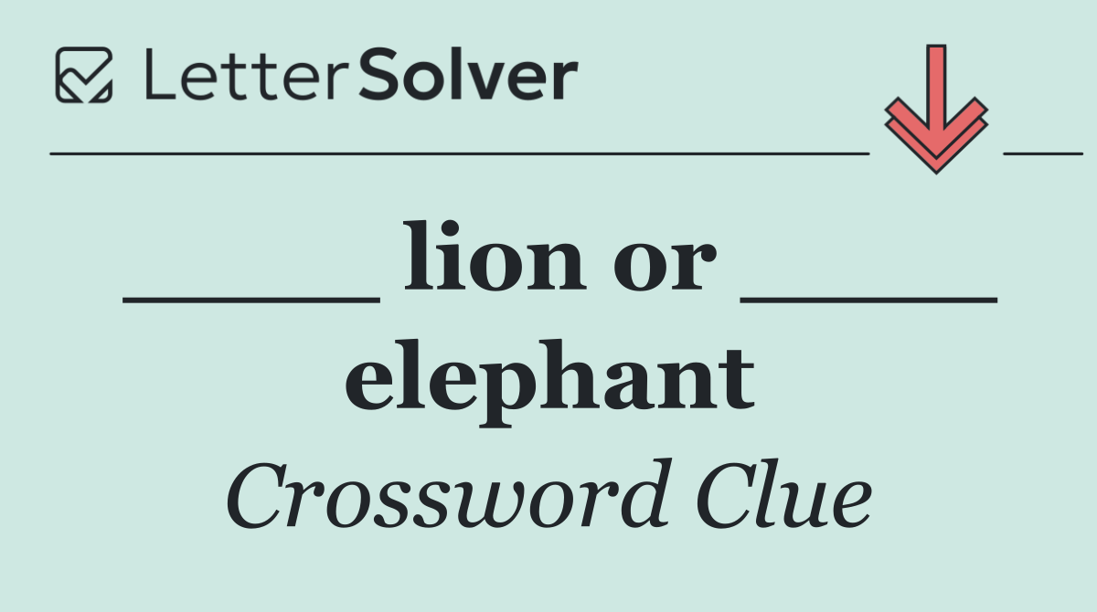 ____ lion or ____ elephant