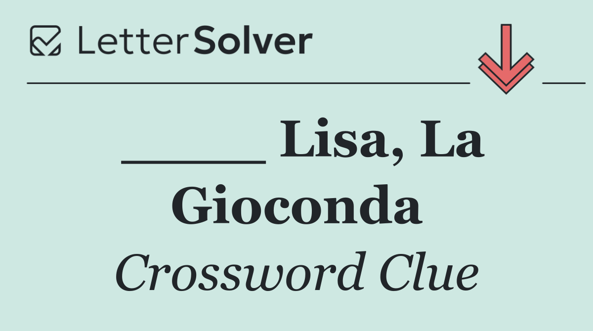 ____ Lisa, La Gioconda
