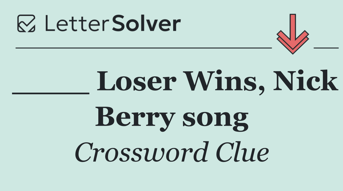 ____ Loser Wins, Nick Berry song