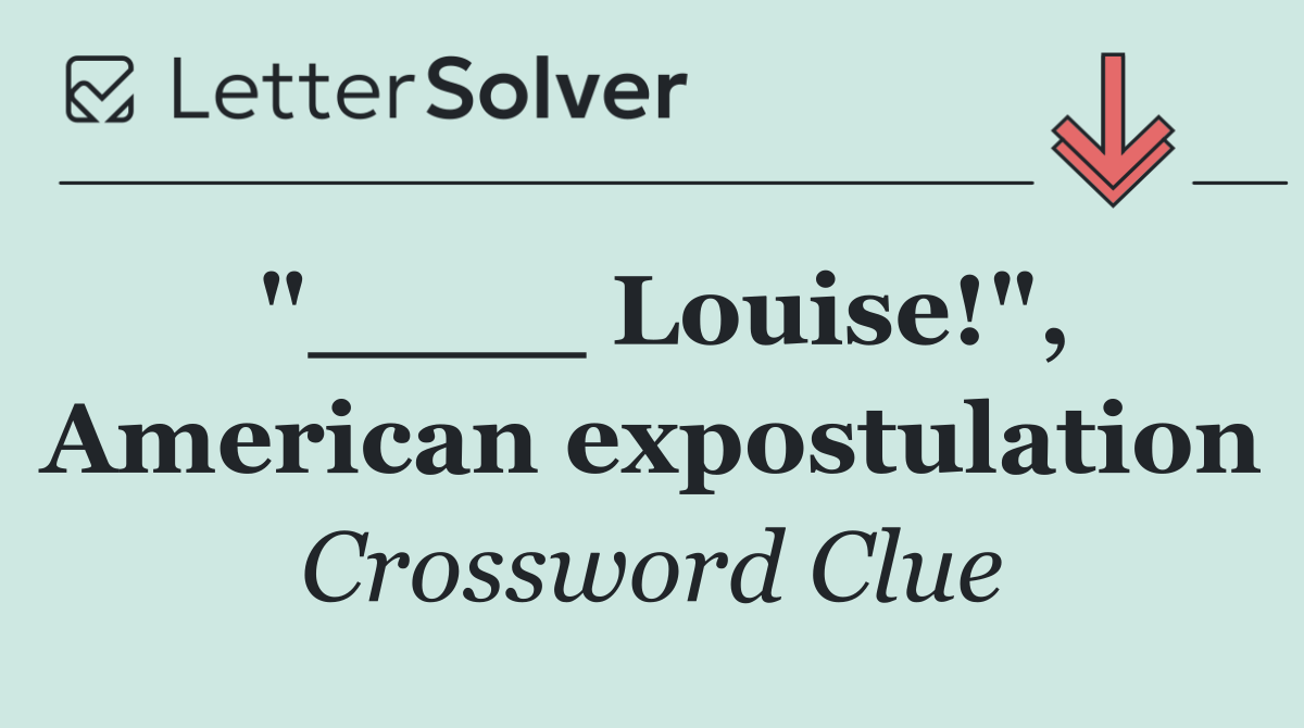 "____ Louise!", American expostulation