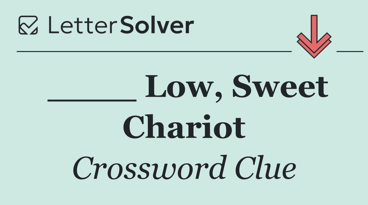 ____ Low, Sweet Chariot