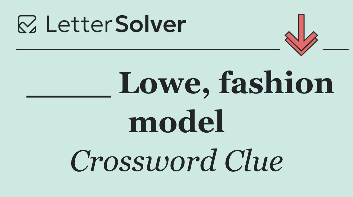 ____ Lowe, fashion model