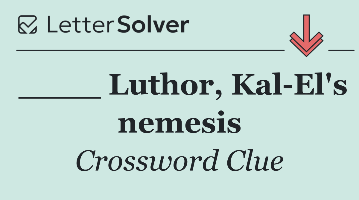 ____ Luthor, Kal El's nemesis
