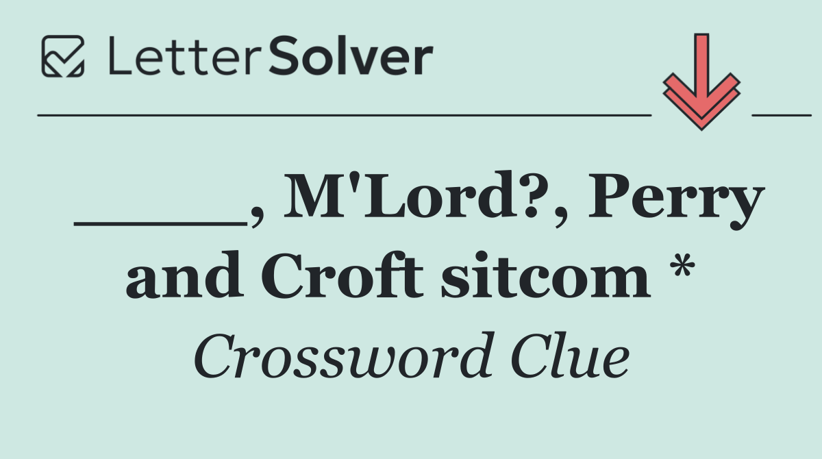 ____, M'Lord?, Perry and Croft sitcom *