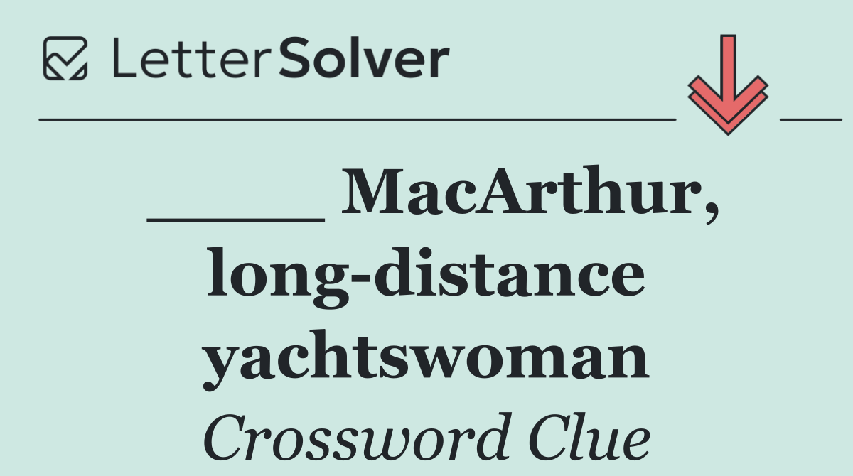 ____ MacArthur, long distance yachtswoman