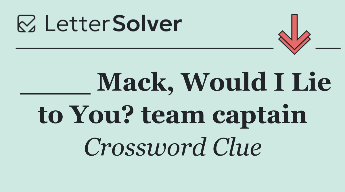 ____ Mack, Would I Lie to You? team captain