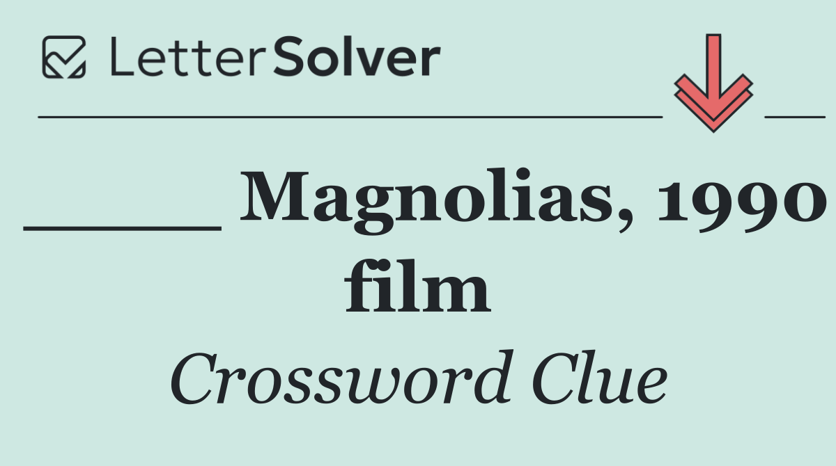 ____ Magnolias, 1990 film