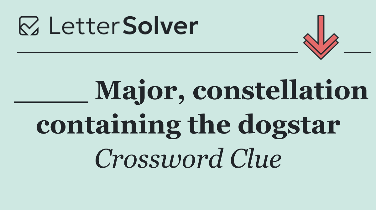 ____ Major, constellation containing the dogstar