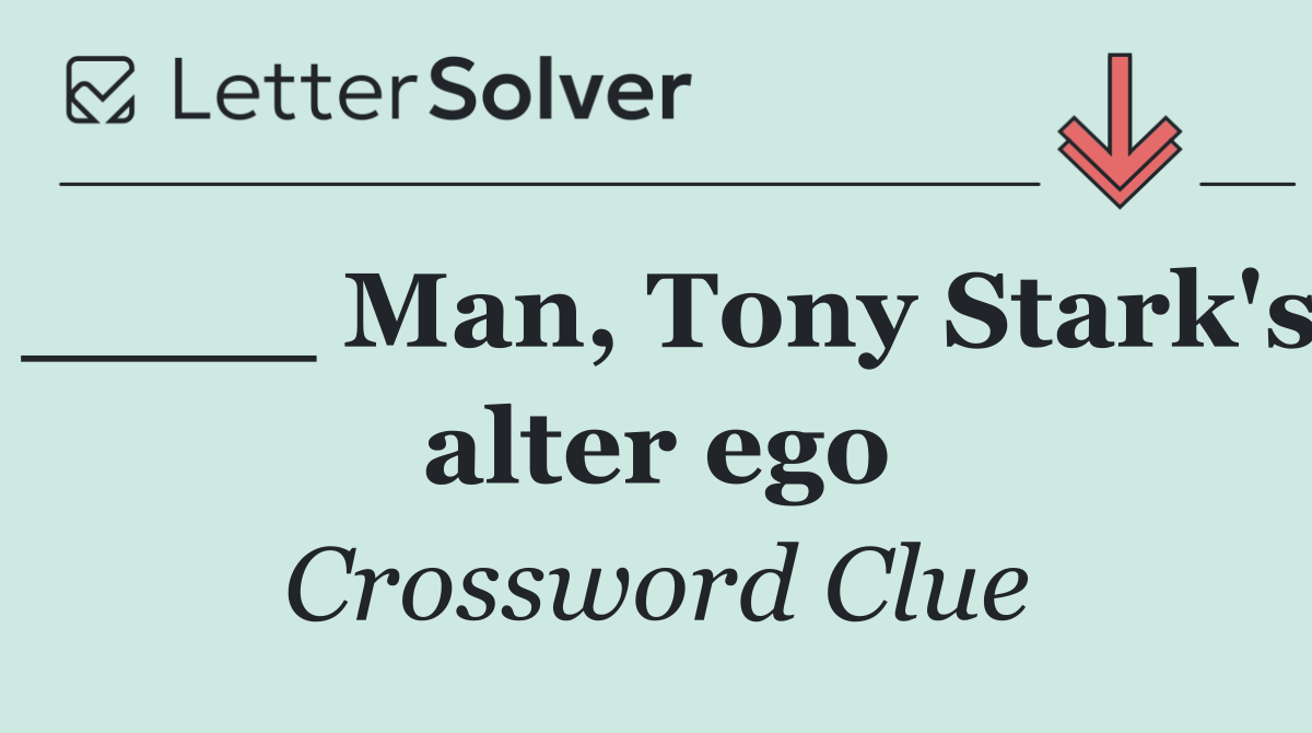 ____ Man, Tony Stark's alter ego