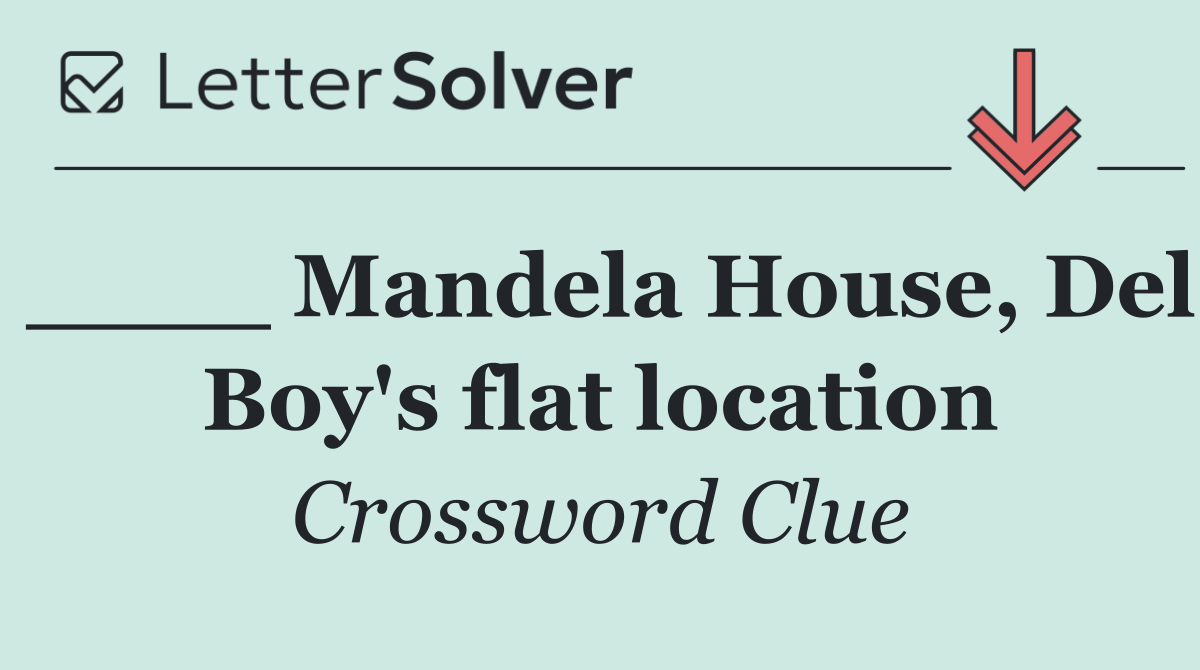 ____ Mandela House, Del Boy's flat location