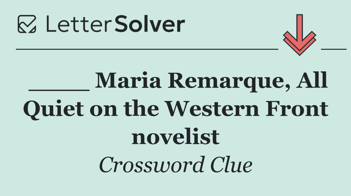 ____ Maria Remarque, All Quiet on the Western Front novelist