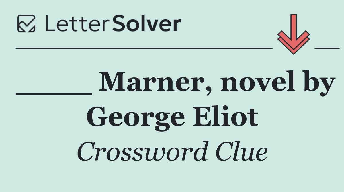 ____ Marner, novel by George Eliot