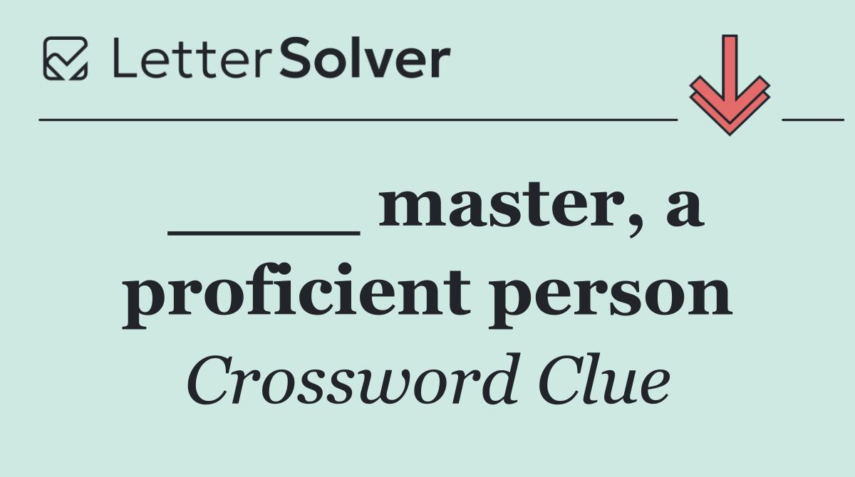 ____ master, a proficient person