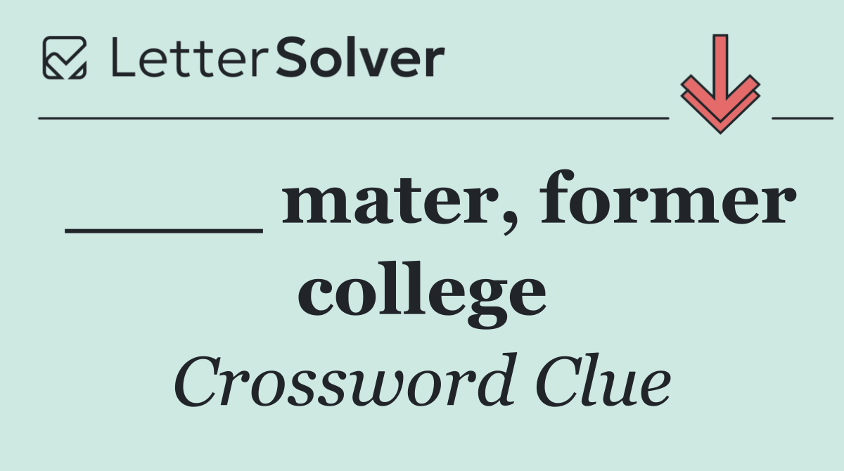 ____ mater, former college