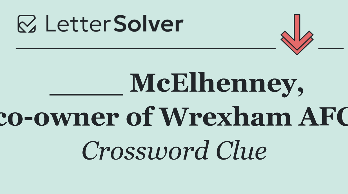 ____ McElhenney, co owner of Wrexham AFC