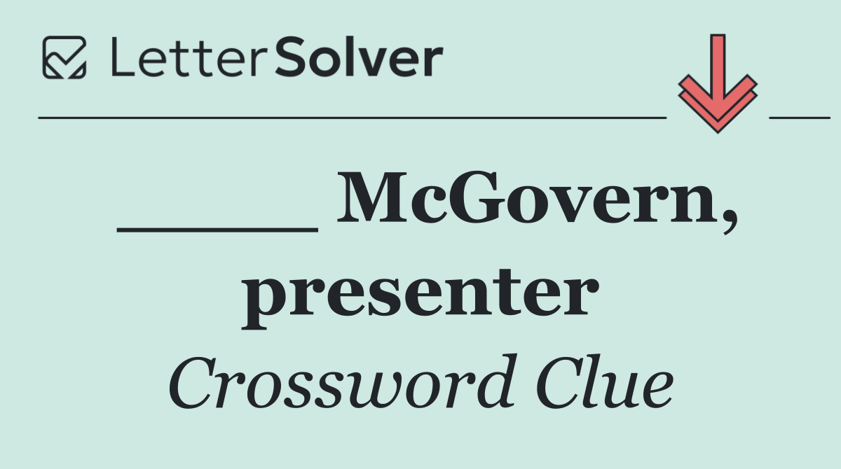 ____ McGovern, presenter