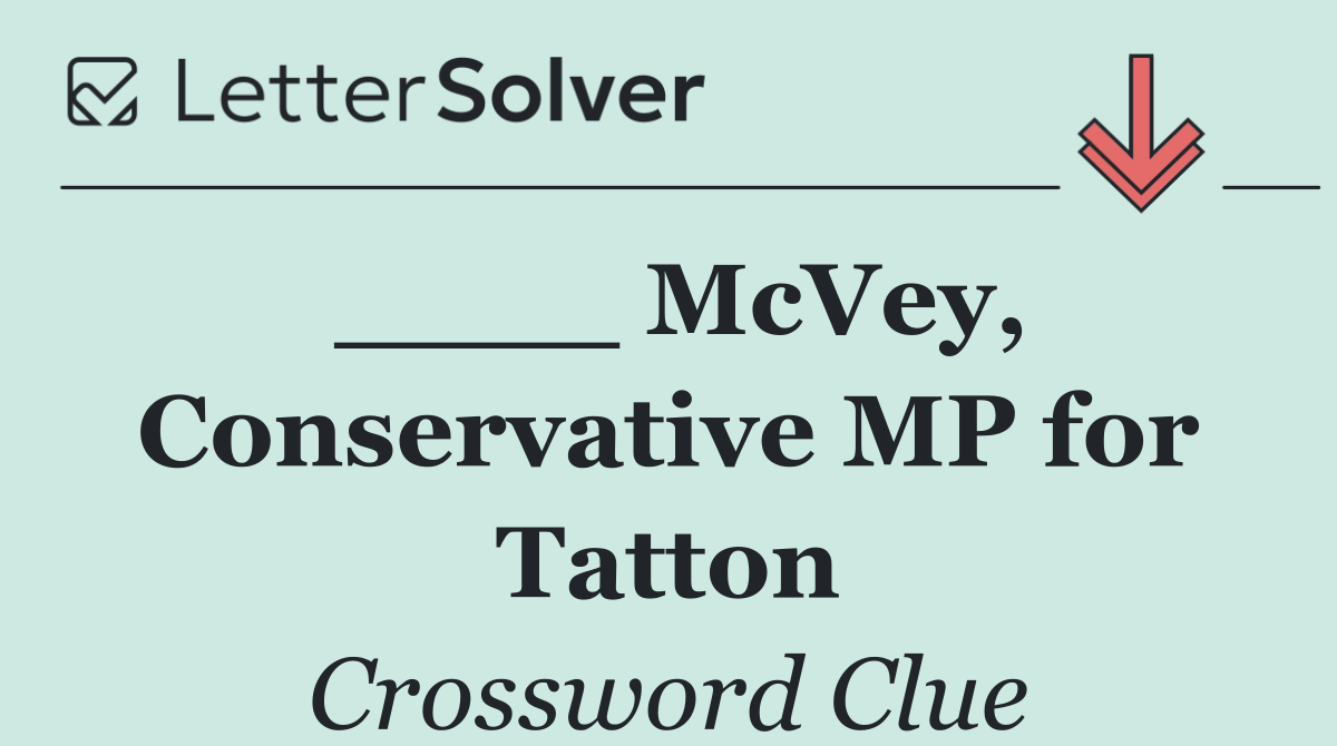 ____ McVey, Conservative MP for Tatton