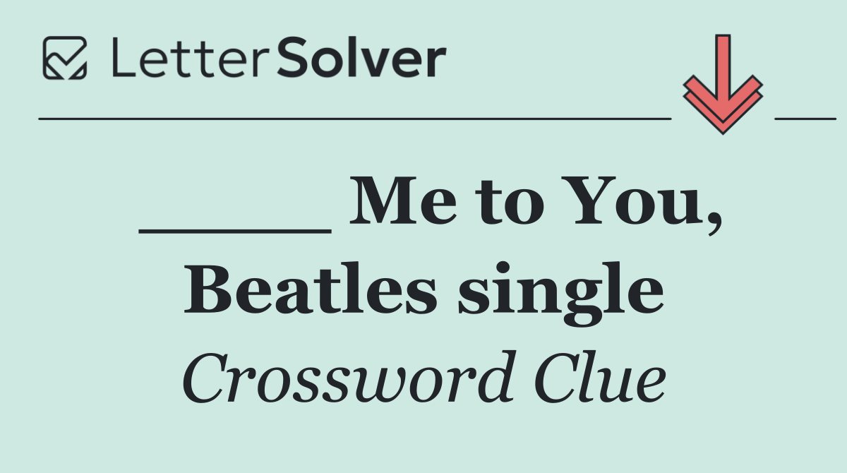 ____ Me to You, Beatles single