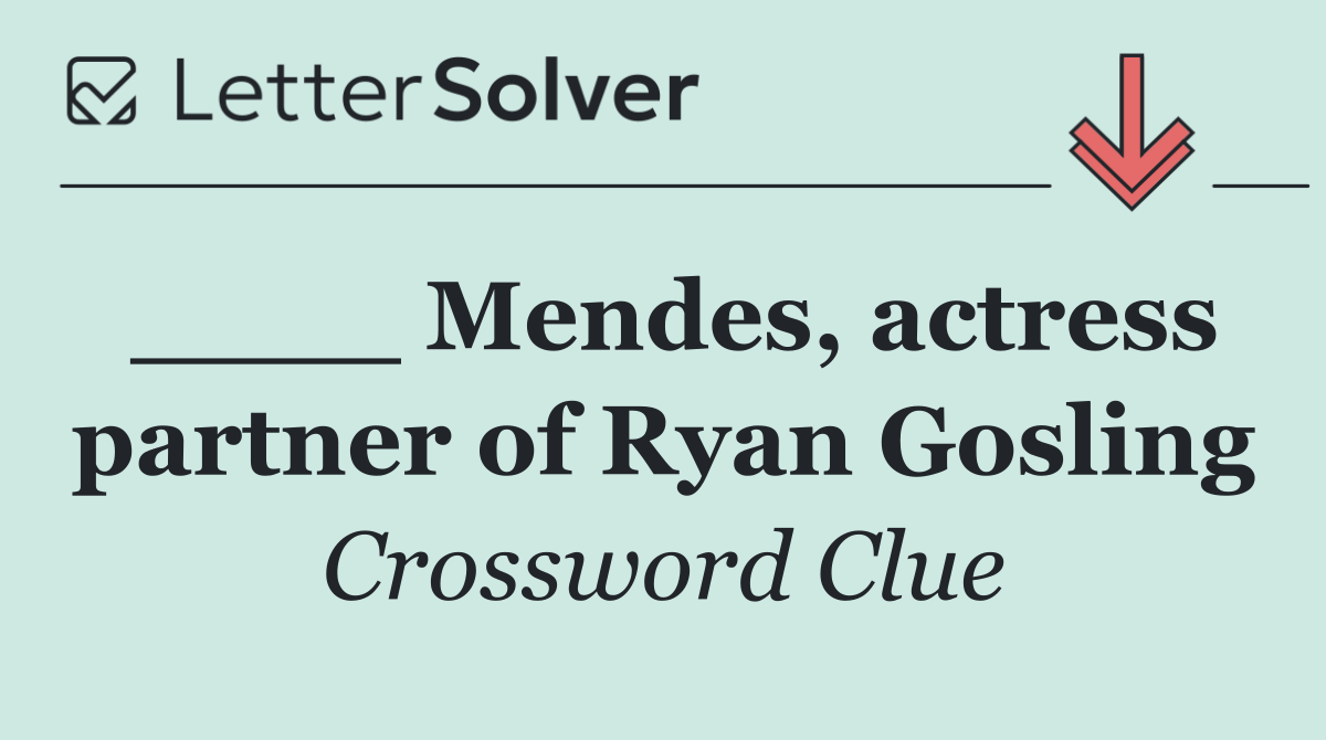 ____ Mendes, actress partner of Ryan Gosling