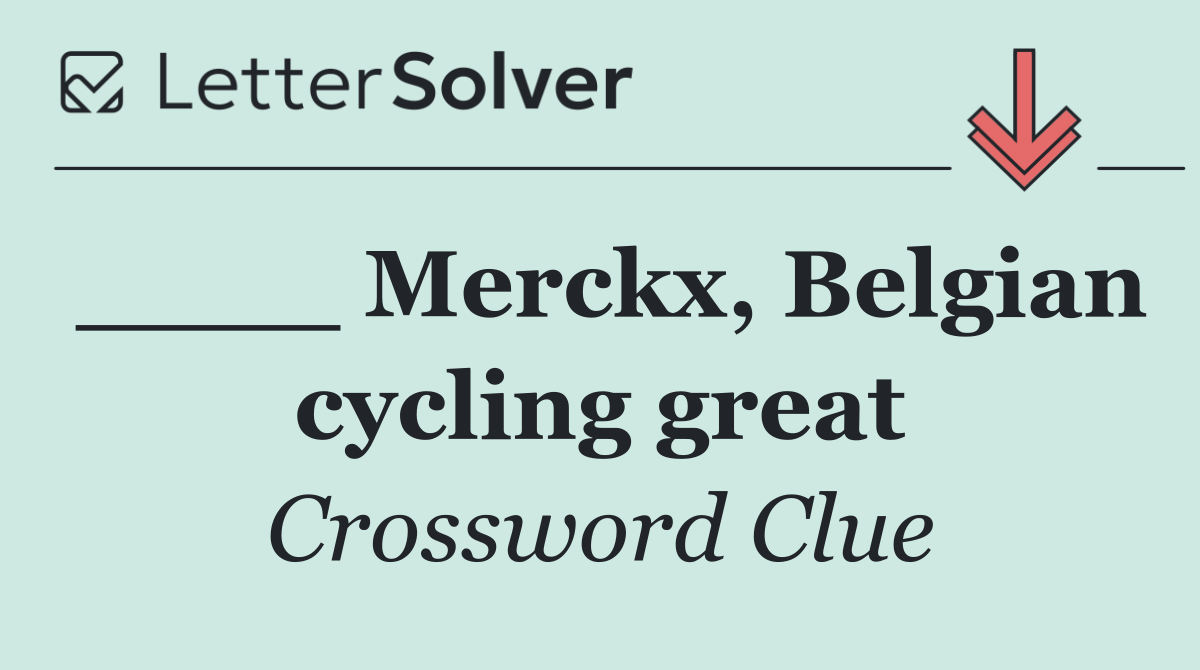 ____ Merckx, Belgian cycling great