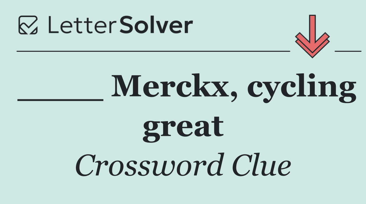 ____ Merckx, cycling great