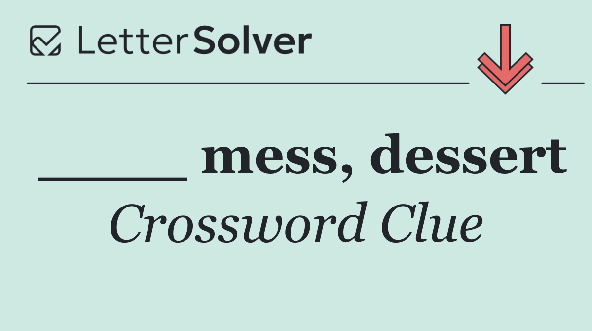 ____ mess, dessert