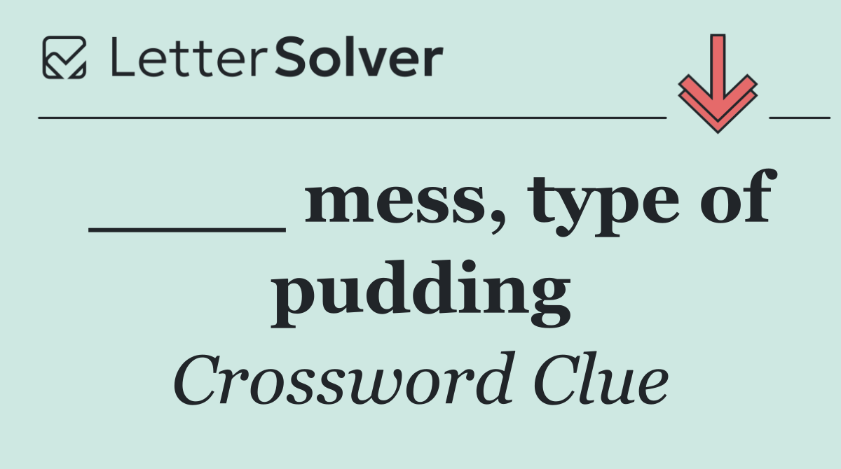 ____ mess, type of pudding