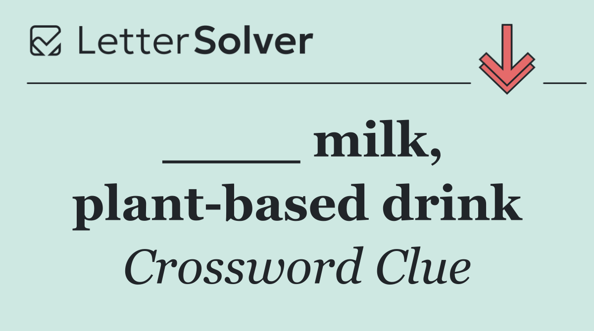 ____ milk, plant based drink