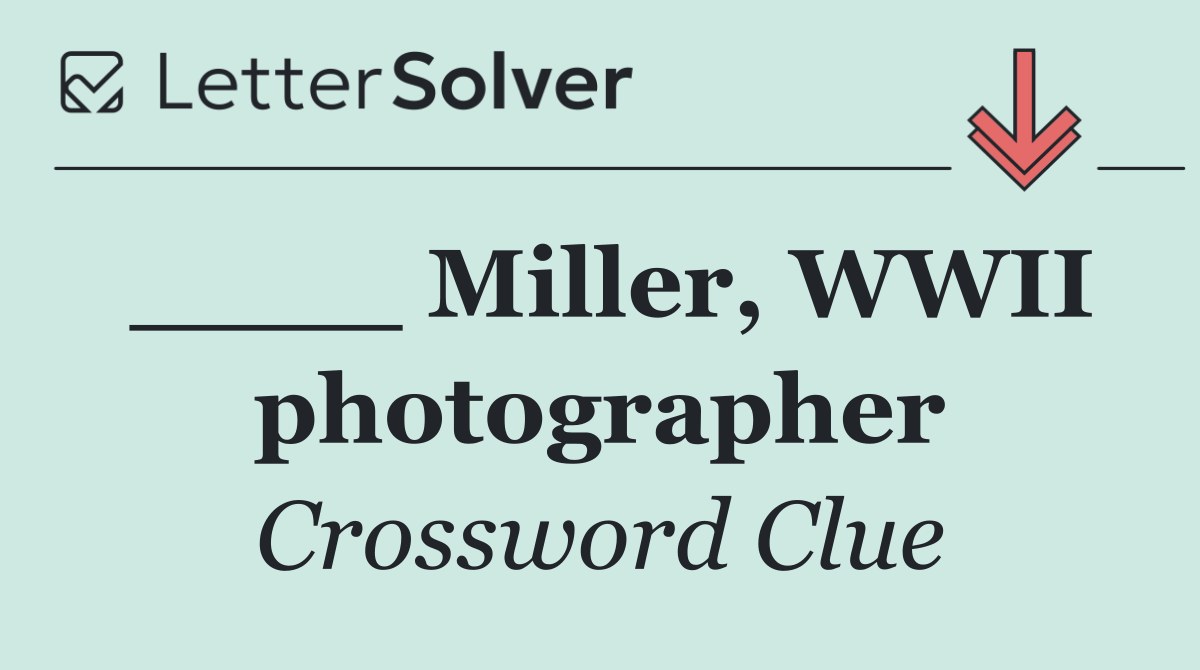 ____ Miller, WWII photographer