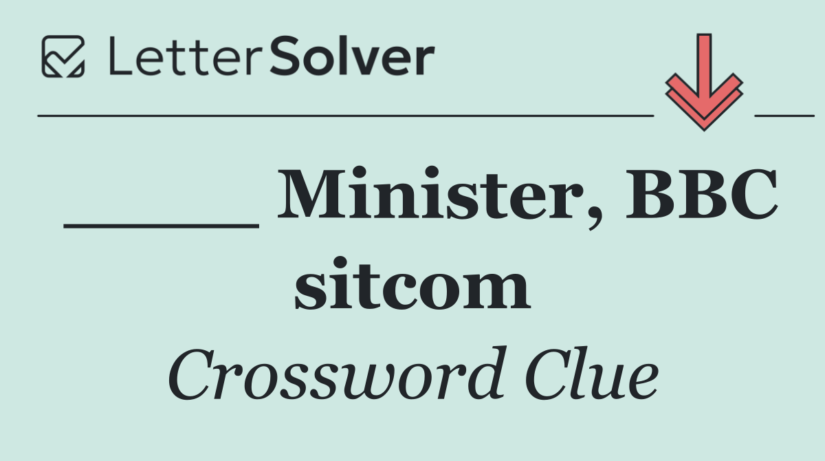 ____ Minister, BBC sitcom