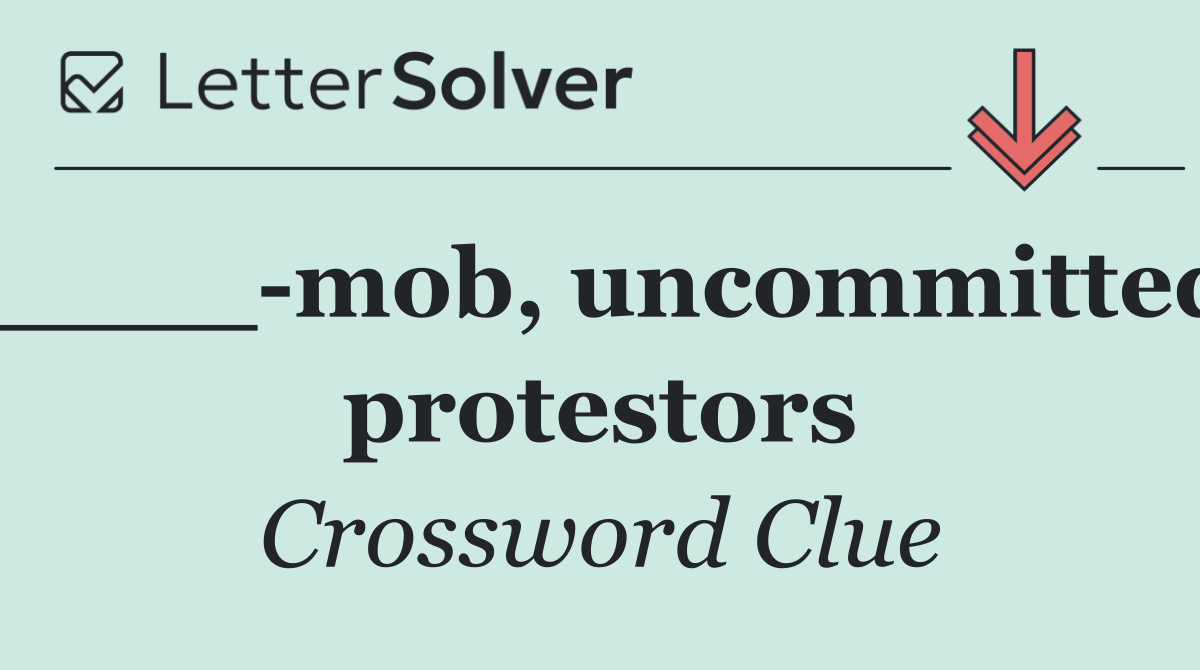 ____ mob, uncommitted protestors