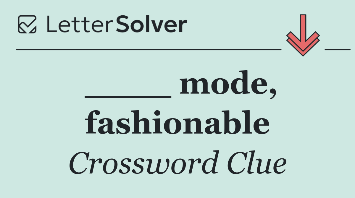 ____ mode, fashionable