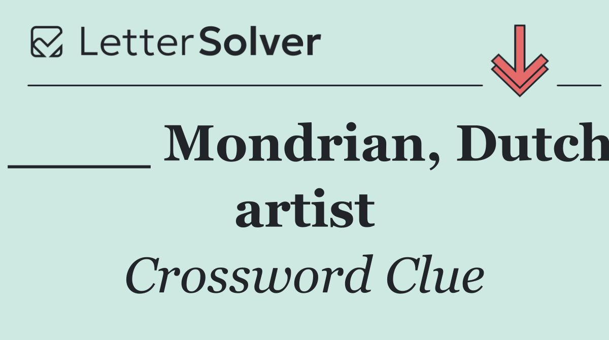 ____ Mondrian, Dutch artist