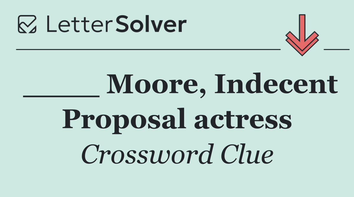 ____ Moore, Indecent Proposal actress