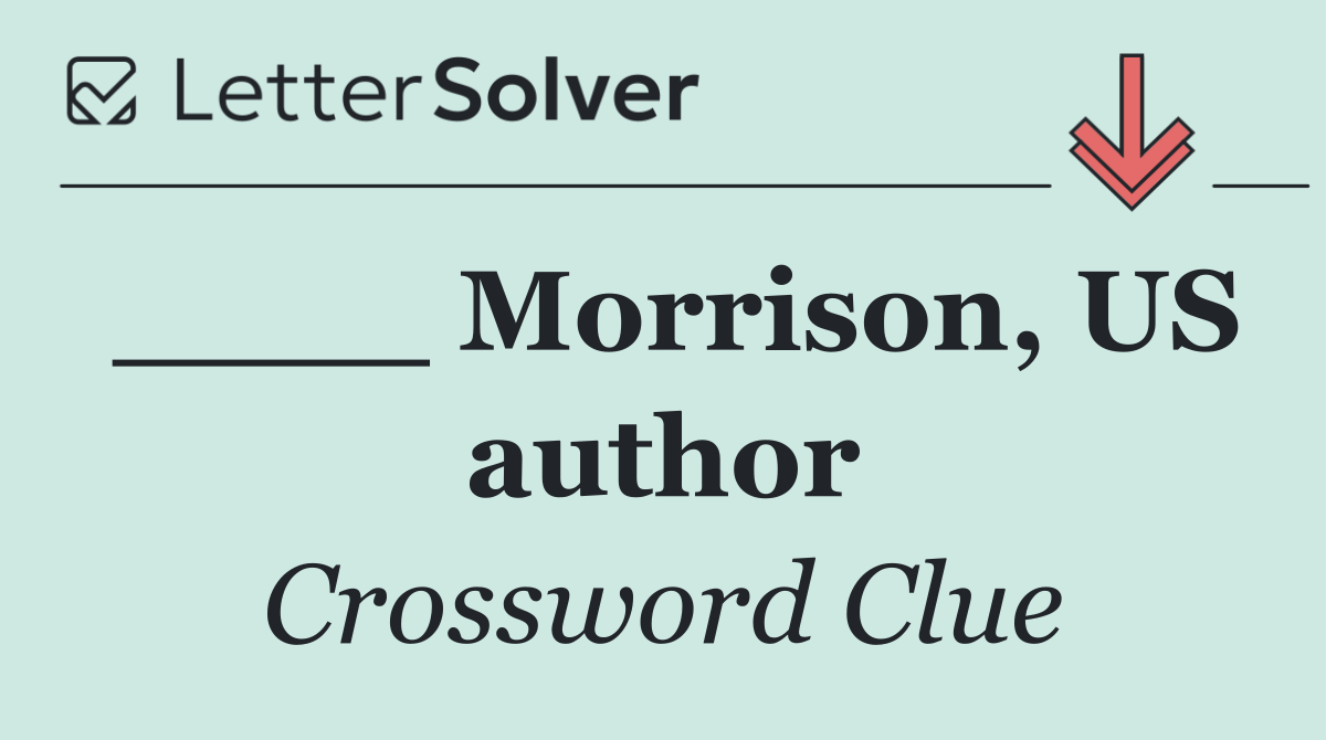 ____ Morrison, US author